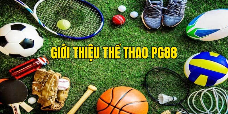 Giới thiệu thể thao PG88